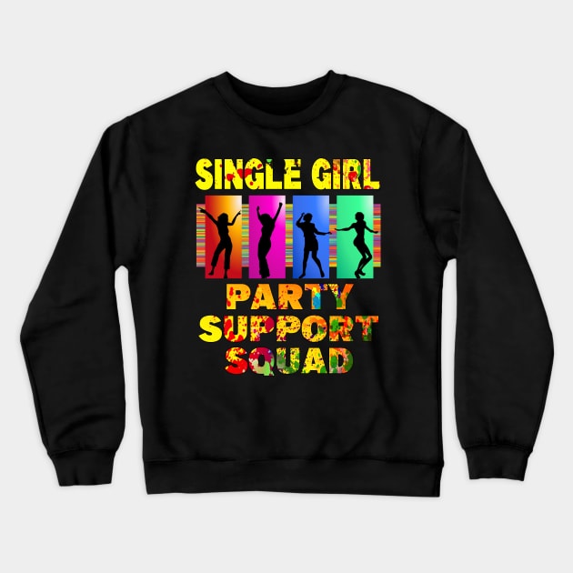 Single Girl Party Support Squad for singles to get partying T-Shirt Crewneck Sweatshirt by Ashley-Bee